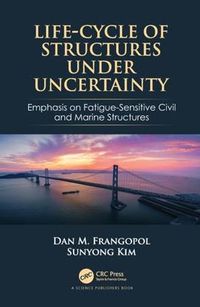 Cover image for Life-Cycle of Structures Under Uncertainty: Emphasis on Fatigue-Sensitive Civil and Marine Structures