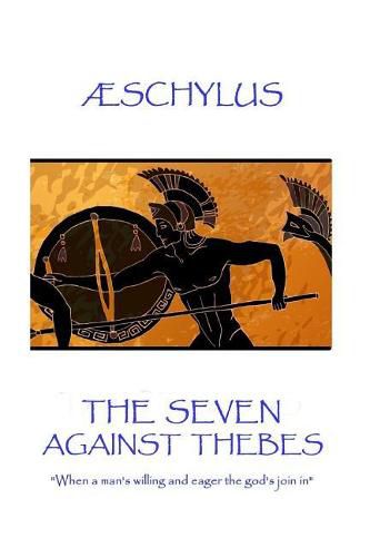 AEschylus - The Seven Against Thebes: When a man's willing and eager the god's join in