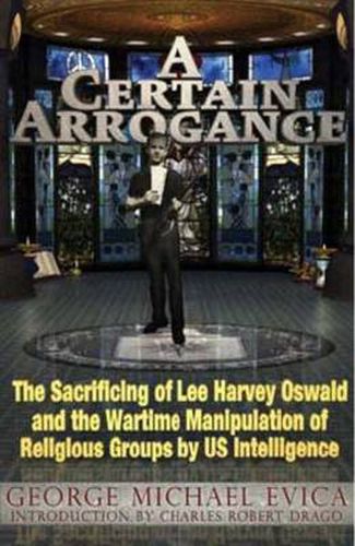 A Certain Arrogance: The Sacrificing of Lee Harvey Oswald and the Wartime Manipulation of Religious Groups by U.S. Intelligence