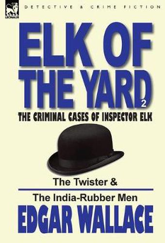 Cover image for Elk of the 'Yard'-The Criminal Cases of Inspector Elk: Volume 2-The Twister & the India-Rubber Men