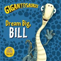 Cover image for Gigantosaurus: Dream Big, Bill