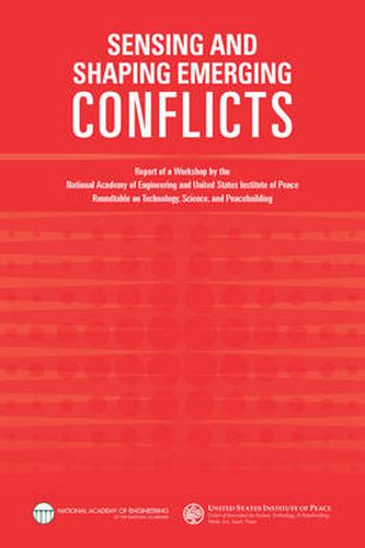 Sensing and Shaping Emerging Conflicts: Report of a Workshop by the National Academy of Engineering and United States Institute of Peace Roundtable on Technology, Science, and Peacebuilding