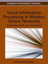 Cover image for Visual Information Processing in Wireless Sensor Networks: Technology, Trends and Applications