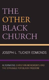 Cover image for The Other Black Church: Alternative Christian Movements and the Struggle for Black Freedom