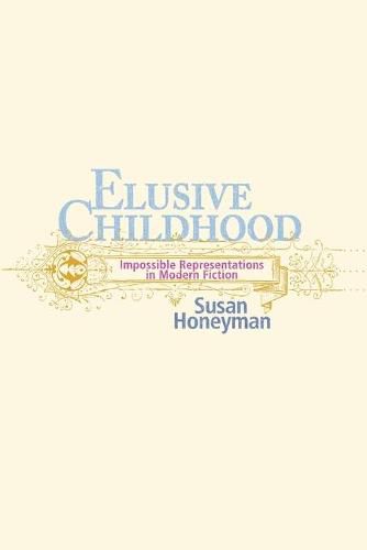 Elusive Childhood: Impossible Representations in Modern Fiction