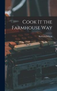 Cover image for Cook It the Farmhouse Way