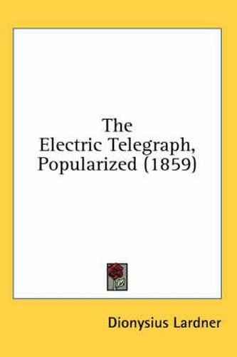 Cover image for The Electric Telegraph, Popularized (1859)