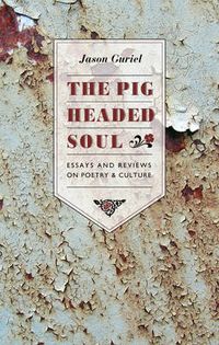 Cover image for The Pigheaded Soul: Essays and Reviews on Poetry and Culture
