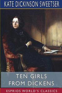 Cover image for Ten Girls from Dickens (Esprios Classics)