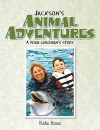 Cover image for Jackson's Animal Adventures: A True Children's Story