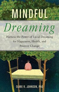 Cover image for Mindful Dreaming: Harness the Power of Lucid Dreaming for Happiness, Health, and Positive Change