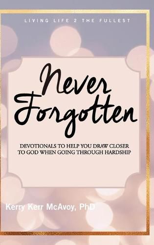 Cover image for Never Forgotten: Devotionals to Help You Draw Closer to God When Going Through Hardship