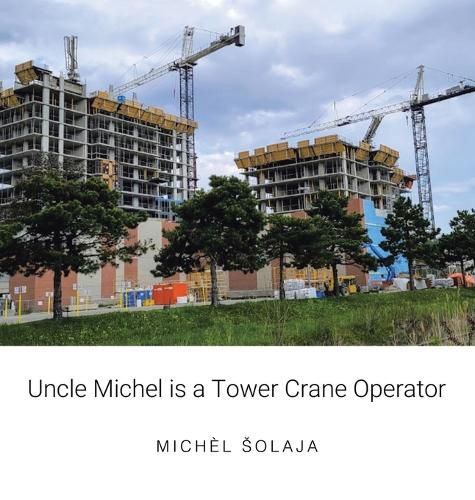 Cover image for Uncle Michel is a Tower Crane Operator