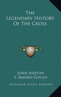 Cover image for The Legendary History of the Cross