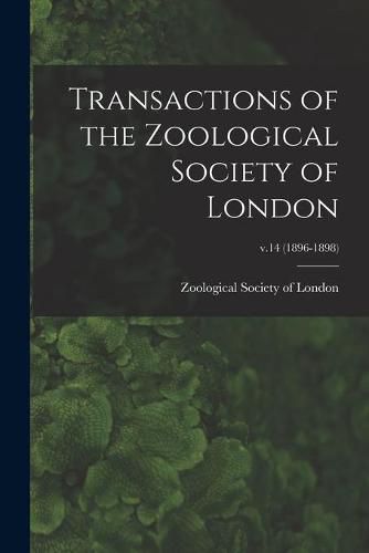 Cover image for Transactions of the Zoological Society of London; v.14 (1896-1898)