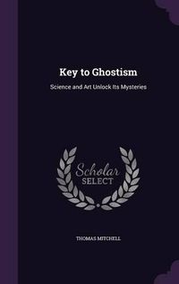 Cover image for Key to Ghostism: Science and Art Unlock Its Mysteries