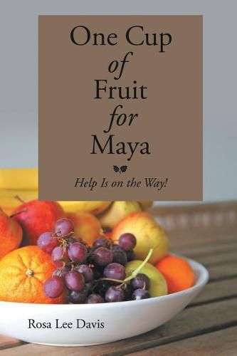 Cover image for One Cup of Fruit for Maya: Help Is on the Way!