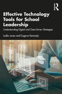 Cover image for Effective Technology Tools for School Leadership: Understanding Digital and Data-Driven Strategies