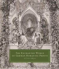 Cover image for The Enchanted World of German Romantic Prints, 1770-1850