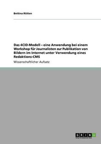 Cover image for Das 4CID-Modell - eine Anwendung bei einem Workshop fur Journalisten zur Publikation von Bildern im Internet unter Verwendung eines Redaktions-CMS