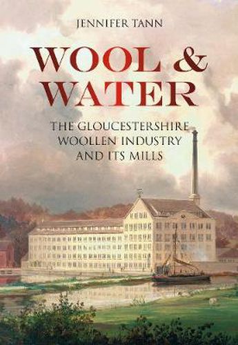 Wool and Water: The Gloucestershire Woollen Industry and its Mills