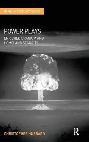 Cover image for Power Plays: Enriched Uranium and Homeland Security