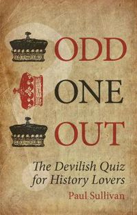 Cover image for Odd One Out: The Devilish Quiz for History Lovers