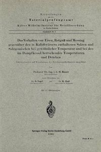 Cover image for Das Verhalten Von Eisen, Rotguss Und Messing Gegenuber Den in Kaliabwassern Enthaltenen Salzen Und Salzgemischen Bei Gewoehnlicher Temperatur Und Bei Den Im Dampfkessel Herrschenden Temperaturen Und Drucken