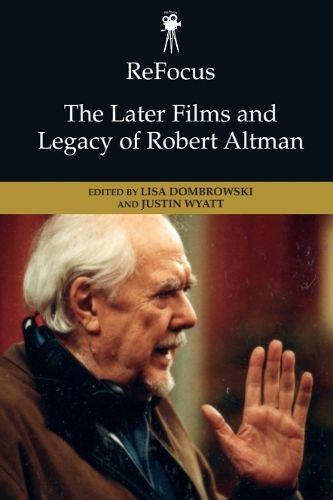 Cover image for ReFocus: The Later Films and Legacy of Robert Altman