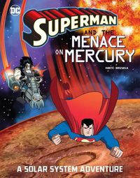 Cover image for Superman and the Menace on Mercury: A Solar System Adventure