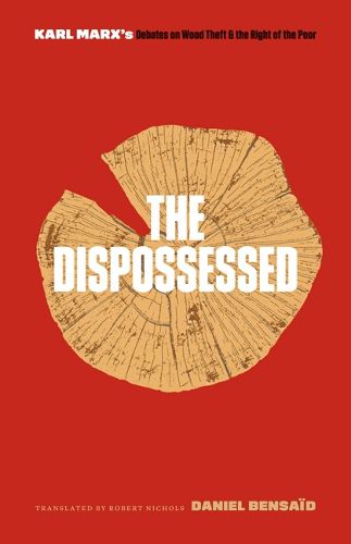 Cover image for The Dispossessed: Karl Marx's Debates on Wood Theft and the Right of the Poor