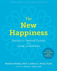 Cover image for The New Happiness: Practices for Spiritual Growth and Living with Intention