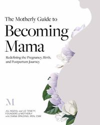 Cover image for The Motherly Guide to Becoming Mama: Redefining the Pregnancy, Birth, and Postpartum Journey