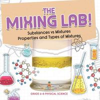 Cover image for The Mixing Lab! Substances vs Mixtures Properties and Types of Mixtures Grade 6-8 Physical Science