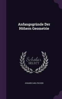 Cover image for Anfangsgrunde Der Hohern Geometrie