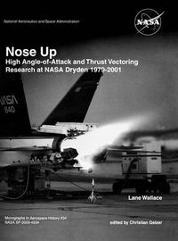 Cover image for Nose Up: High Angle-of-Attack and Thrust Vectoring Research at NASA Dryden 1979-2001. Monograph in Aerospace History, No. 34, 2009. (NASA SP-2009-453)