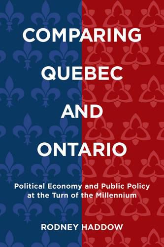 Cover image for Comparing Quebec and Ontario: Political Economy and Public Policy at the Turn of the Millennium