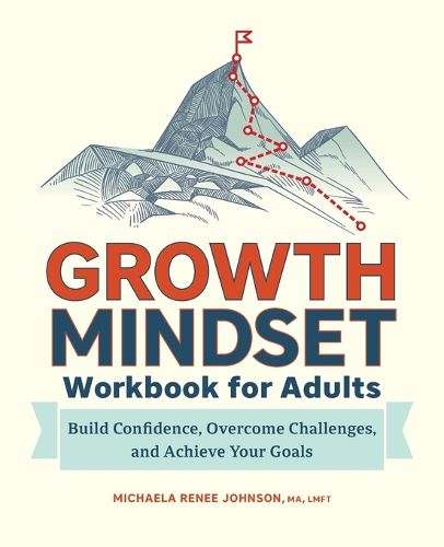 Cover image for Growth Mindset Workbook for Adults: Build Confidence, Overcome Challenges, and Achieve Your Goals