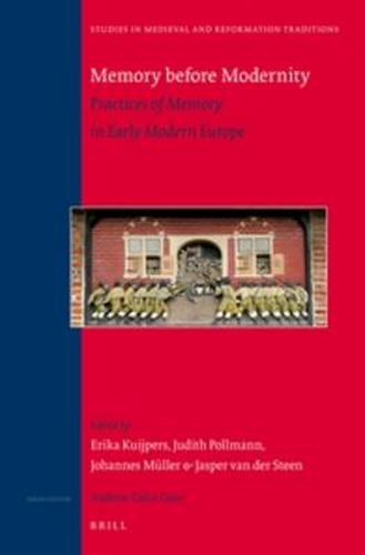 Memory before Modernity: Practices of Memory in Early Modern Europe