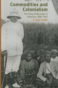 Cover image for Commodities and Colonialism: The Story of Big Sugar in Indonesia, 1880-1942