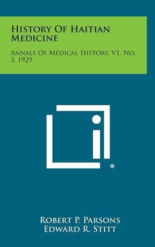 Cover image for History of Haitian Medicine: Annals of Medical History, V1, No. 3, 1929