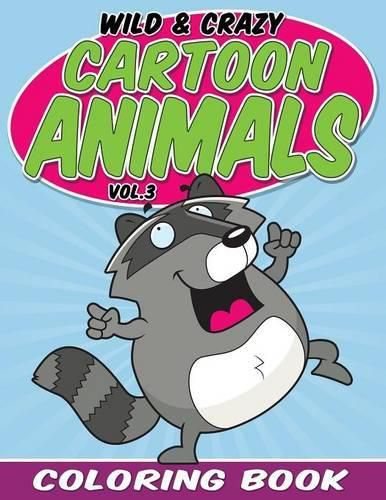 Cover image for Wild & Crazy Cartoon Animals Coloring Book: Volume 3