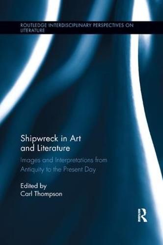 Shipwreck in Art and Literature: Images and Interpretations from Antiquity to the Present Day