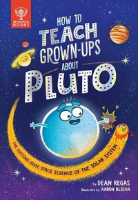 Cover image for How to Teach Grown-Ups about Pluto: The Cutting-Edge Space Science of the Solar System