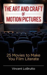 Cover image for The Art and Craft of Motion Pictures: 25 Movies to Make You Film Literate