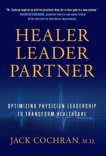 Cover image for Healer, Leader, Partner: Optimizing Physician Leadership to Transform Healthcare