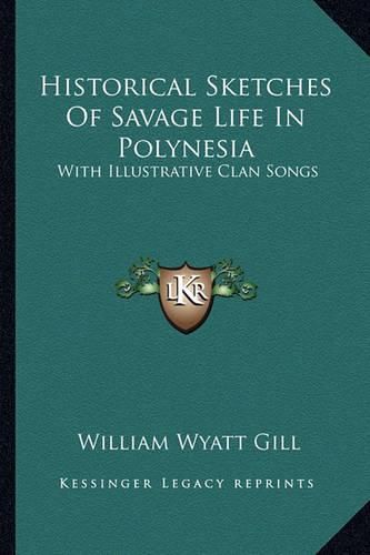 Cover image for Historical Sketches of Savage Life in Polynesia: With Illustrative Clan Songs