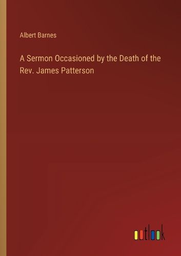 Cover image for A Sermon Occasioned by the Death of the Rev. James Patterson