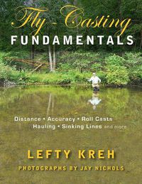 Cover image for Fly-Casting Fundamentals: Distance, Accuracy, Roll Casts, Hauling, Sinking Lines and More