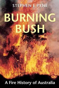 Cover image for Burning Bush: A Fire History of Australia